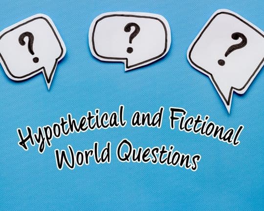 Hypothetical and Fictional World Questions