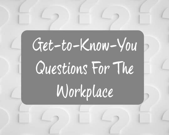 Get-to-Know-You Questions For The Workplace