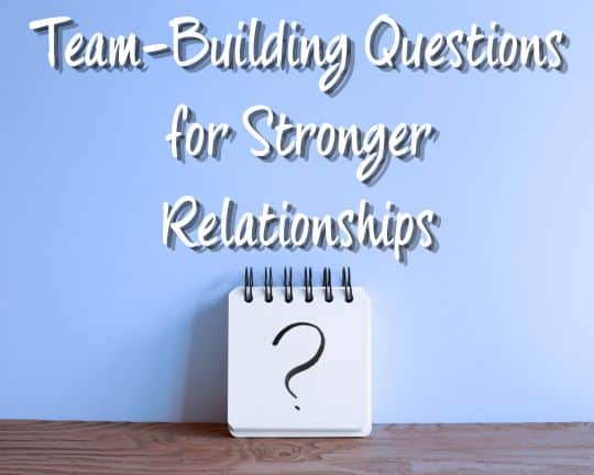 Team-Building Questions for Stronger Relationships